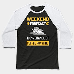 Weekend Forecast Coffee Roasting Baseball T-Shirt